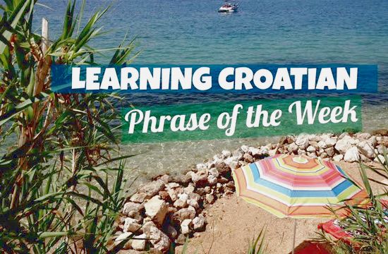 Learning Croatian: Phrase of the Week